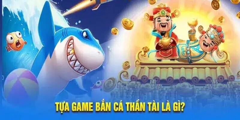 Giới thiệu game bắn cá thần tài